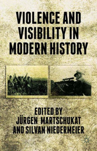 Title: Violence and Visibility in Modern History, Author: J. Martschukat