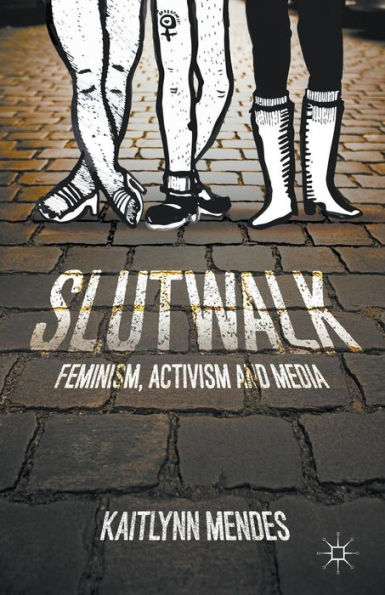 SlutWalk: Feminism, Activism and Media