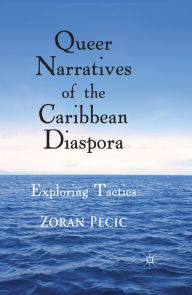 Title: Queer Narratives of the Caribbean Diaspora: Exploring Tactics, Author: Z. Pecic