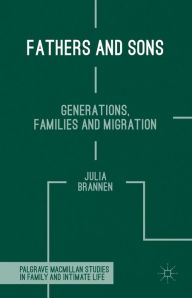 Title: Fathers and Sons: Generations, Families and Migration, Author: J. Brannen