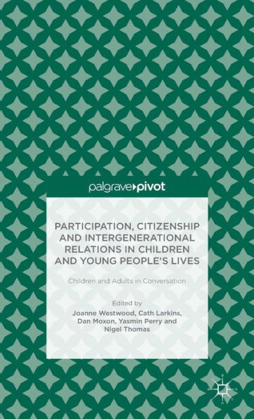 Participation, Citizenship and Intergenerational Relations Children Young People's Lives: Adults Conversation