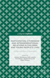 Title: Participation, Citizenship and Intergenerational Relations in Children and Young People's Lives: Children and Adults in Conversation, Author: J. Westwood