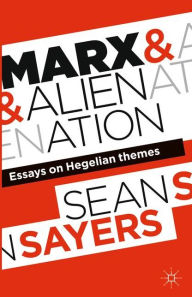 Title: Marx and Alienation: Essays on Hegelian Themes, Author: Sean Sayers