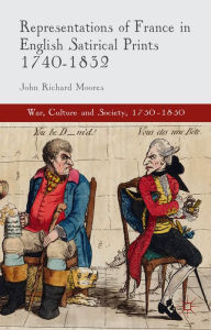 Title: Representations of France in English Satirical Prints 1740-1832, Author: J. Moores