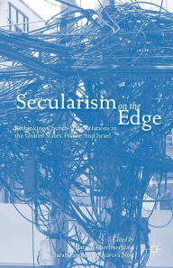 Title: Secularism on the Edge: Rethinking Church-State Relations in the United States, France, and Israel, Author: J. Berlinerblau