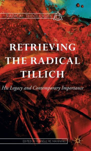 Title: Retrieving the Radical Tillich: His Legacy and Contemporary Importance, Author: Russell Re Manning