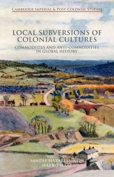 Local Subversions of Colonial Cultures: Commodities and Anti-Commodities Global History