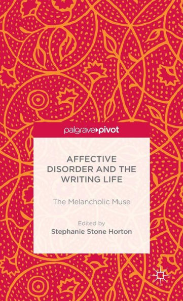 Affective Disorder and the Writing Life: The Melancholic Muse