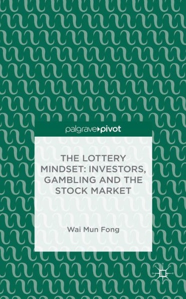 The Lottery Mindset: Investors, Gambling and the Stock Market