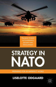 Title: Strategy in NATO: Preparing for an Imperfect World, Author: Liselotte Odgaard