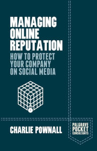 Title: Managing Online Reputation: How to Protect Your Company on Social Media, Author: Charlie Pownall