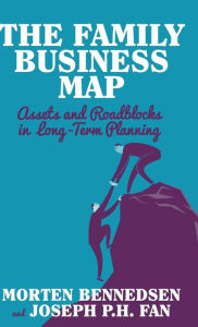 Title: The Family Business Map: Assets and Roadblocks in Long Term Planning, Author: M. Bennedsen