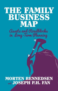 Title: The Family Business Map: Assets and Roadblocks in Long Term Planning, Author: M. Bennedsen