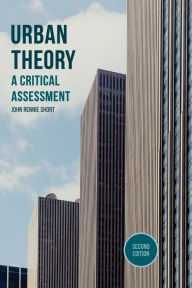 Title: Urban Theory: A Critical Assessment / Edition 2, Author: John Rennie Short