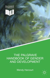 Title: The Palgrave Handbook of Gender and Development: Critical Engagements in Feminist Theory and Practice, Author: Wendy Harcourt