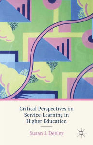 Title: Critical Perspectives on Service-Learning in Higher Education, Author: S. Deeley