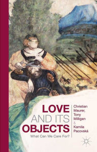 Title: Love and Its Objects: What Can We Care For?, Author: C. Maurer