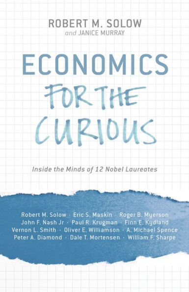 Economics for the Curious: Inside the Minds of 12 Nobel Laureates