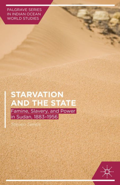 Starvation and the State: Famine, Slavery, and Power in Sudan, 1883-1956