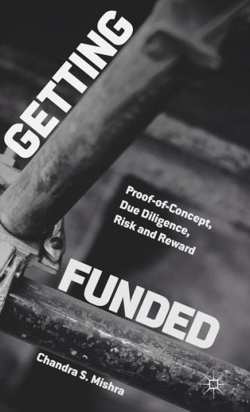 Getting Funded: Proof-of-Concept, Due Diligence, Risk and Reward