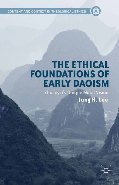 The Ethical Foundations of Early Daoism: Zhuangzi's Unique Moral Vision