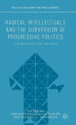 Radical Intellectuals and the Subversion of Progressive Politics: The Betrayal of Politics