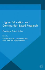 Title: Higher Education and Community-Based Research: Creating a Global Vision, Author: R. Munck