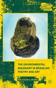 Title: The Environmental Imaginary in Brazilian Poetry and Art, Author: M. McNee