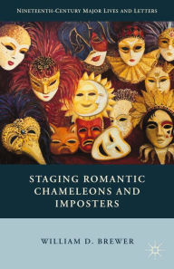 Title: Staging Romantic Chameleons and Imposters, Author: William D. Brewer