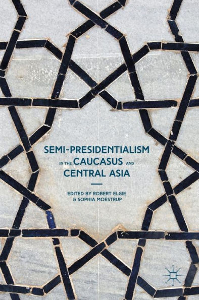 Semi-Presidentialism the Caucasus and Central Asia