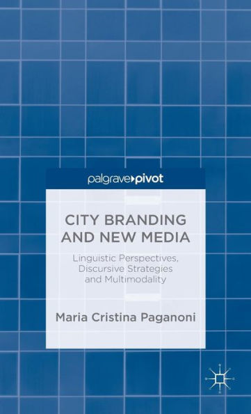 City Branding and New Media: Linguistic Perspectives, Discursive Strategies Multimodality