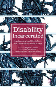 Title: Disability Incarcerated: Imprisonment and Disability in the United States and Canada, Author: L. Ben-Moshe