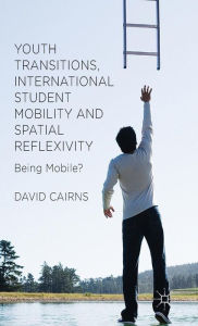 Title: Youth Transitions, International Student Mobility and Spatial Reflexivity: Being Mobile?, Author: D. Cairns