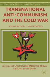 Title: Transnational Anti-Communism and the Cold War: Agents, Activities, and Networks, Author: Stéphanie Roulin