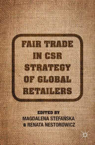 Title: Fair Trade in CSR Strategy of Global Retailers, Author: M. Stefanska