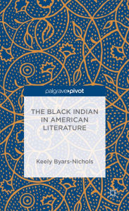 Title: The Black Indian in American Literature, Author: K. Byars-Nichols