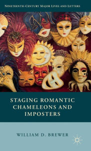Title: Staging Romantic Chameleons and Imposters, Author: William D. Brewer