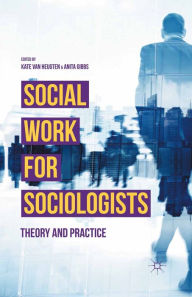 Title: Social Work for Sociologists: Theory and Practice, Author: Kate van Heugten