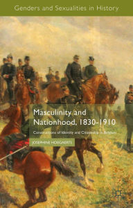 Title: Masculinity and Nationhood, 1830-1910: Constructions of Identity and Citizenship in Belgium, Author: J. Hoegaerts