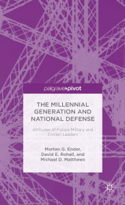 Title: The Millennial Generation and National Defense: Attitudes of Future Military and Civilian Leaders, Author: Morten G. Ender