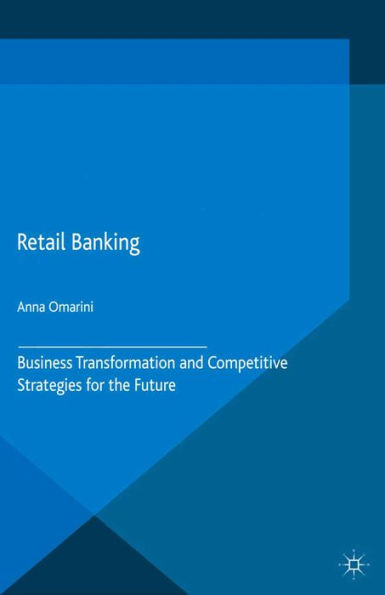 Retail Banking: Business Transformation and Competitive Strategies for the Future
