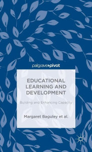 Title: Educational Learning and Development: Building and Enhancing Capacity, Author: Margaret Baguley