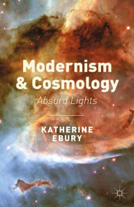 Title: Modernism and Cosmology: Absurd Lights, Author: K. Ebury