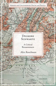 Title: Delmore Schwartz: A Critical Reassessment, Author: A. Runchman