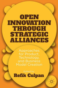 Title: Open Innovation through Strategic Alliances: Approaches for Product, Technology, and Business Model Creation, Author: R. Culpan