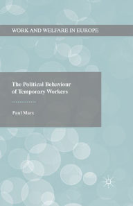 Title: The Political Behaviour of Temporary Workers, Author: Paul Marx