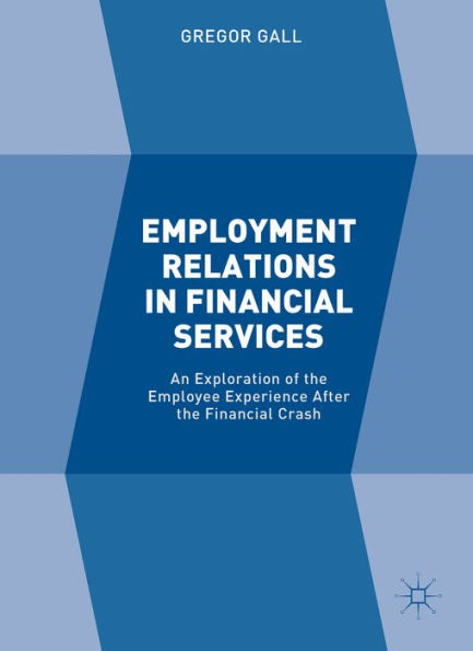 Employment Relations in Financial Services: An Exploration of the Employee Experience After the Financial Crash