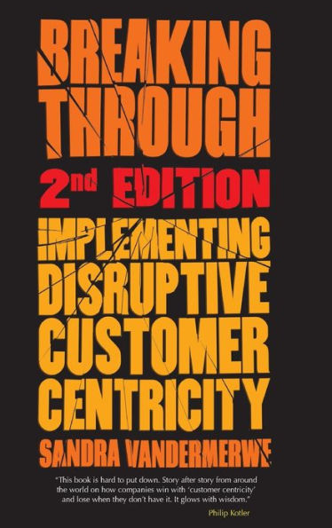 Breaking Through, 2nd Edition: Implementing Disruptive Customer Centricity