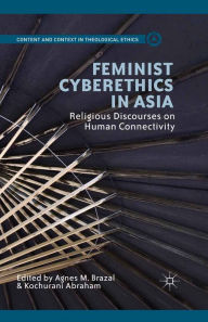 Title: Feminist Cyberethics in Asia: Religious Discourses on Human Connectivity, Author: Agnes M. Brazal
