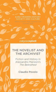 Title: The Novelist and the Archivist: Fiction and History in Alessandro Manzoni's The Betrothed, Author: C. Povolo